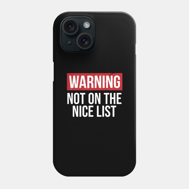 Warning Not On The Nice List - Christmas Phone Case by BDAZ