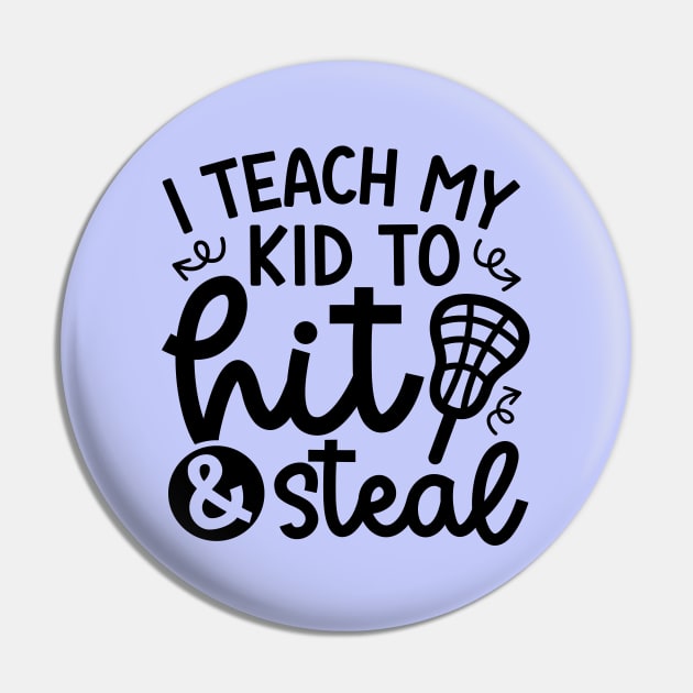 I Teach My Kid Hit And Steal Lacrosse Mom Dad Cute Funny Pin by GlimmerDesigns