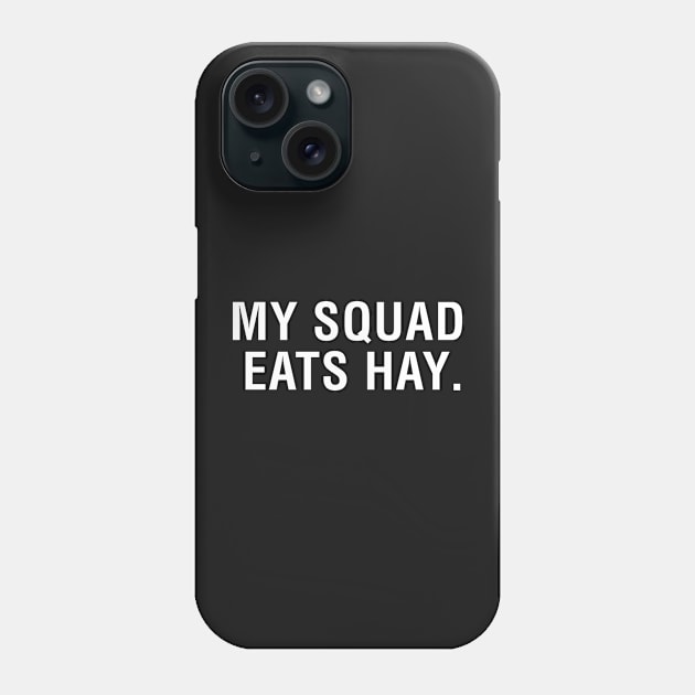 My Squad Eats Hay Phone Case by CityNoir