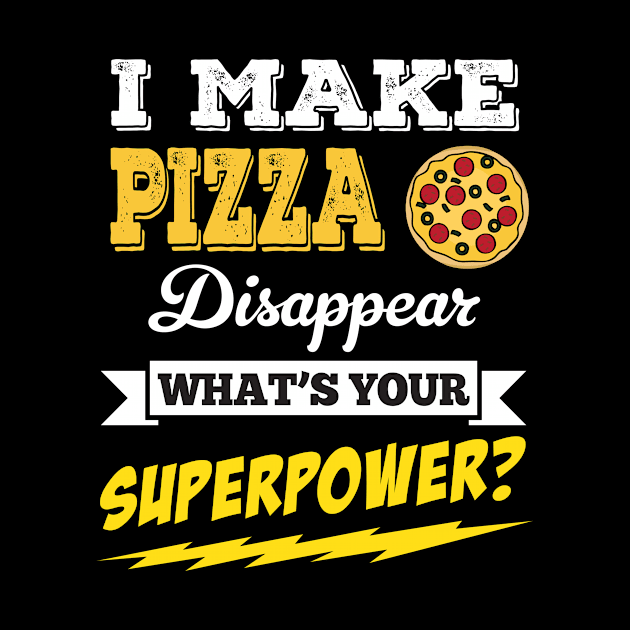 I Make Pizza Disappear Whats Your Superpower by Rebus28