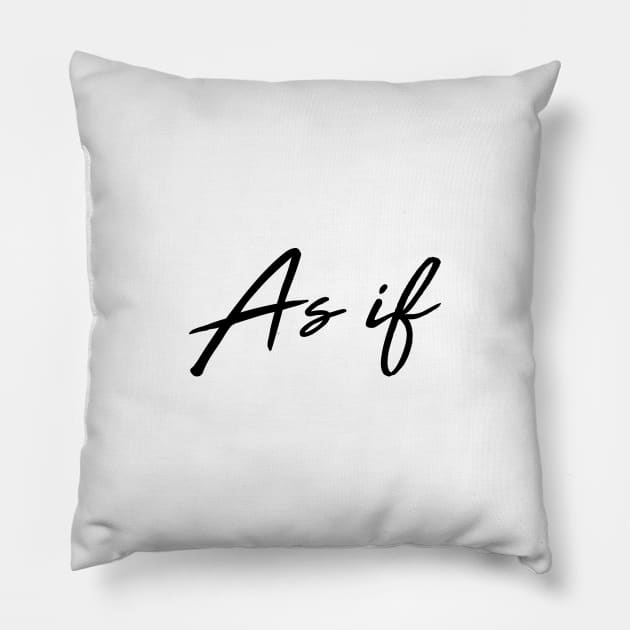 As if! Pillow by thedysfunctionalbutterfly