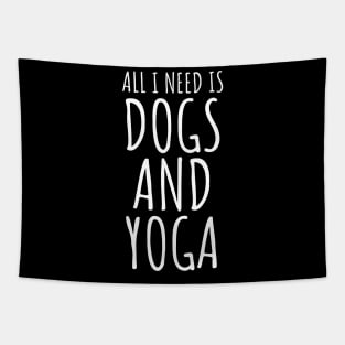 All I Need Is Dogs And Yoga Tapestry