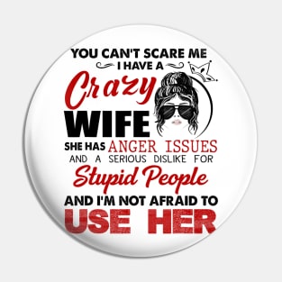 You Can't Scare Me I Have A Crazy Wife She Has Issues For Stupid People Pin