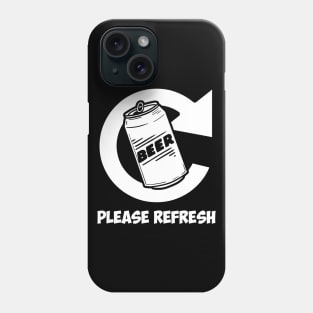 Please Refresh Beer Phone Case