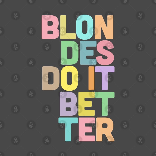 Blondes Do It Better / Typographic Design by DankFutura