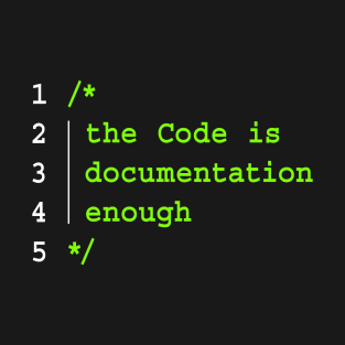 THE CODE IS DOCUMENTATION ENOUGH T-Shirt