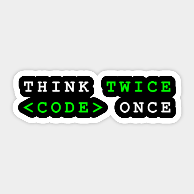 Think Twice Code Once Think Twice Code Once Sticker Teepublic