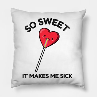 So Sweet it Makes me Sick Cool Valentines Funny Valentine Anti Valentines Day Love Pillow