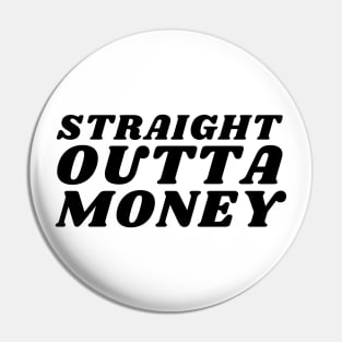 Straight Outta Money. Funny Sarcastic Cost Of Living Saying Pin