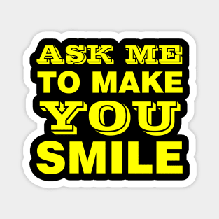 ASK ME TO MAKE YOU SMILE Magnet