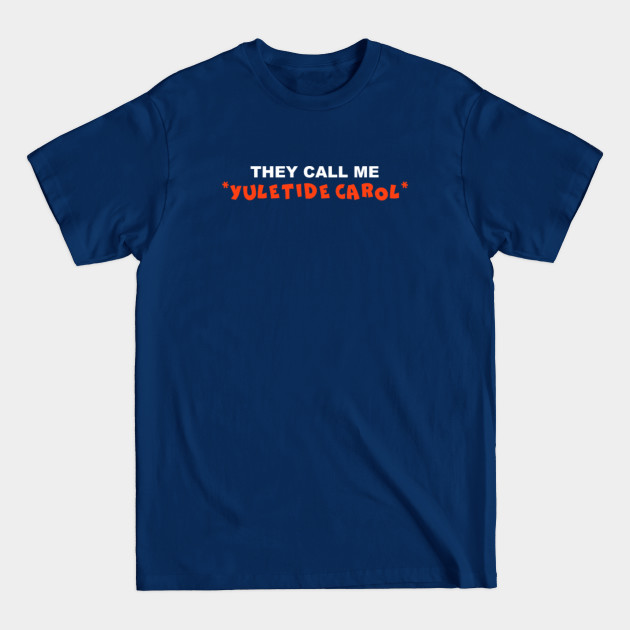 Discover They Call Me 'Yuletide Carol' - Carol Name - T-Shirt