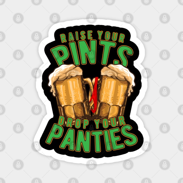 Raise Your Pints Drop Your Panties Magnet by belownormal