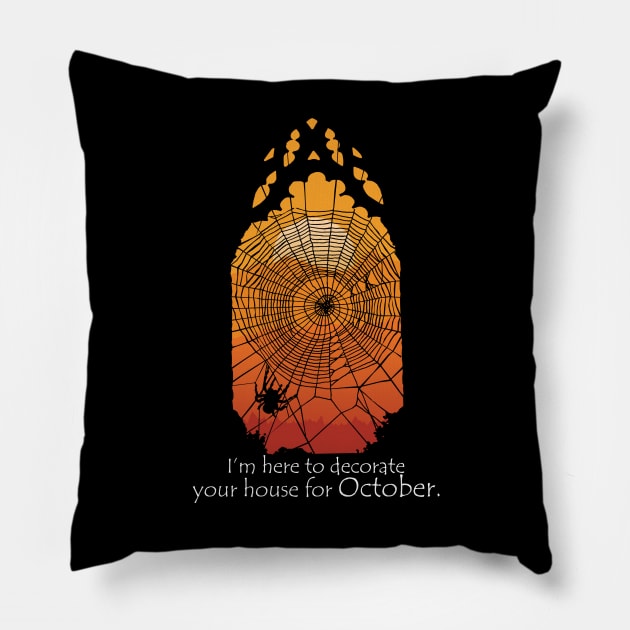 I'm Here To Decorate Your House For October Pillow by KewaleeTee