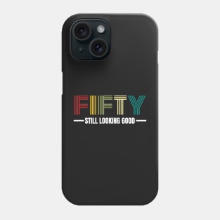 Fifty still looking good 50th Birthday Gift Phone Case