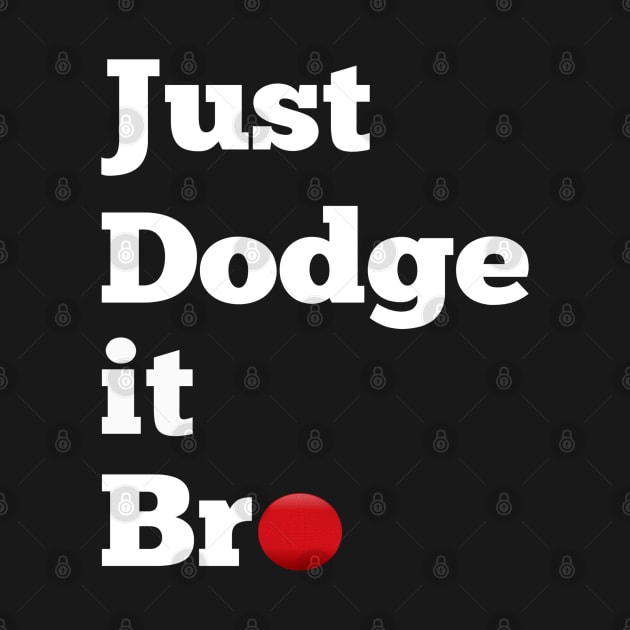 Just Dodge It Bro by SomedayDesignsCo