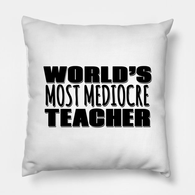 World's Most Mediocre Teacher Pillow by Mookle