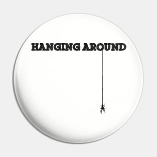 Hanging Around Pin