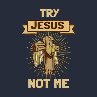 Try Jesus Not Me T-Shirt