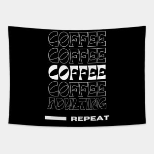 Coffee, Coffee, Coffee, Coffee, Adulting, Repeat Tapestry