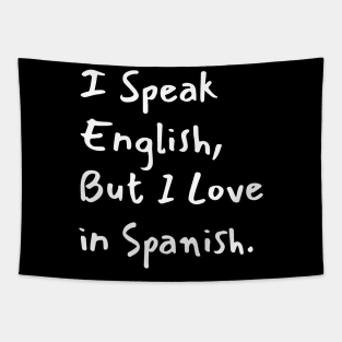 I Speak English But I Love in Spanish Tapestry