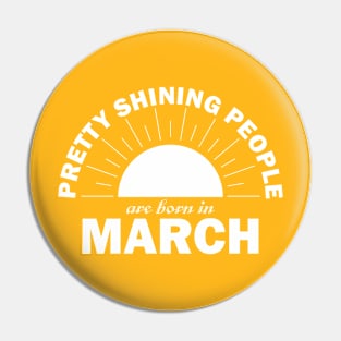 Pretty Shining People Are Born In March Pin