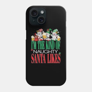 Funny I'm The Kind of Naughty Santa Likes Xmas Beers Christmas Cheers Phone Case