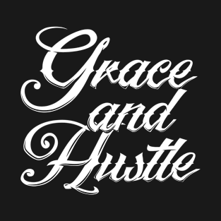 Cool Grace and Hustle Motivational Quote T-Shirt