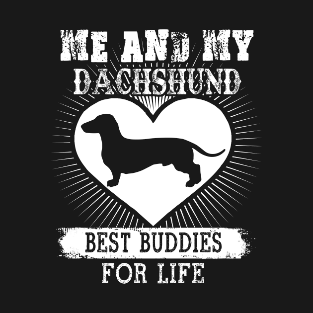 Me And My Dachshund Best Buddies For Life T-Shirt Dog Lover by nevilleanthonysse