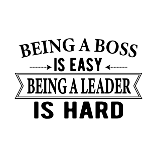 Being a Boss Is Easy Being A Leader is Hard Entrepreneur T-Shirt