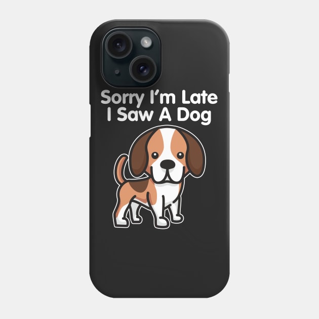 Beagle Sorry I'm Late I Saw A Dog print Phone Case by theodoros20