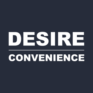 DESIRE OVER CONVENIENCE T-Shirt