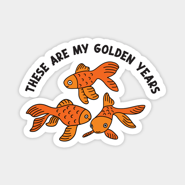 These Are My Golden Years Magnet by Alissa Carin