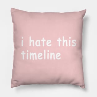 I Hate This Timeline (Black) Pillow