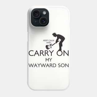 Keep Calm and Carry On My Wayward Son! Phone Case