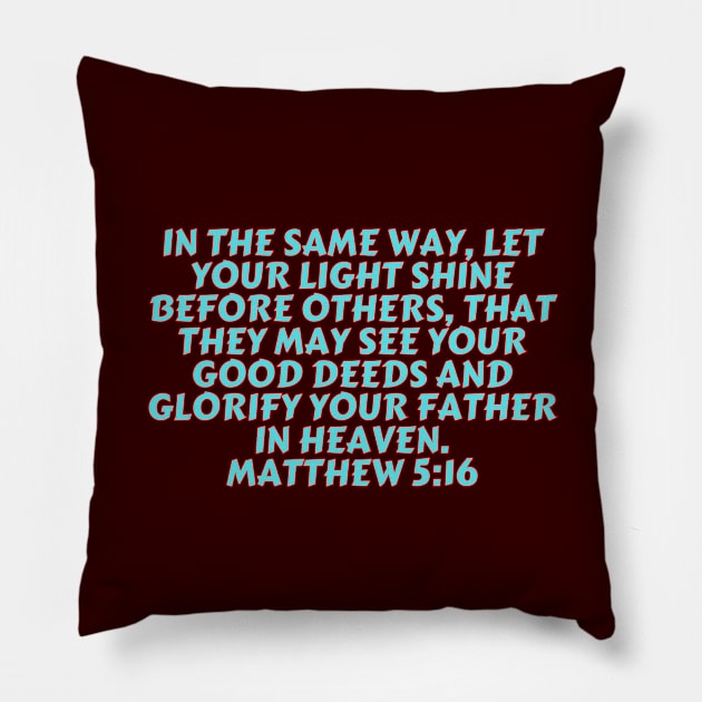 Bible Verse Matthew 5:16 Pillow by Prayingwarrior