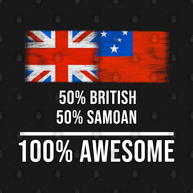 50% British 50% Samoan 100% Awesome - Gift for Samoan Heritage From Samoa by Country Flags