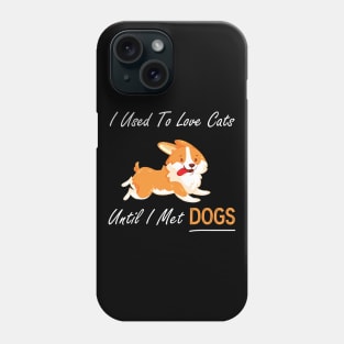 I Used To Love Cats Until I Met Dogs Phone Case