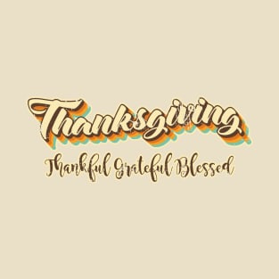 Thanksgiving be Thankful, Grateful and be Blessed. T-Shirt