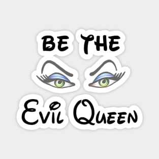 Be the Evil Queen Magnet