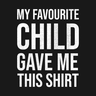My Favourite Child Gave Me This Shirt T-Shirt