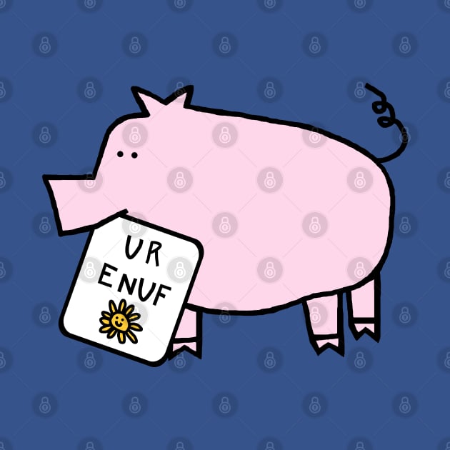 Cute Pig Says You Are Enough by ellenhenryart