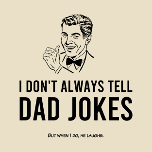 I Don't Tell Dad Jokes T-Shirt