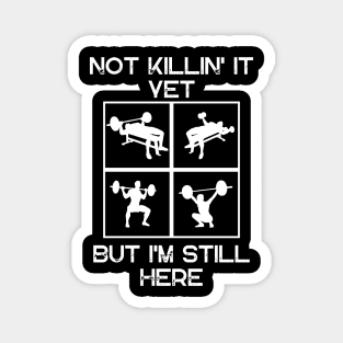 Not Killing it Yet But I'm Still Here T-shirt Mug Coffee Mug Apparel Hoodie Sticker Gift Magnet