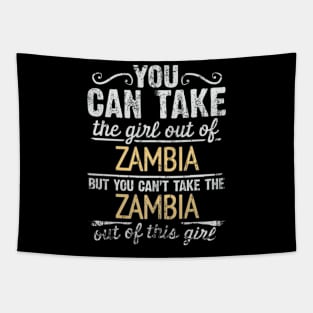 You Can Take The Girl Out Of Zambia But You Cant Take The Zambia Out Of The Girl - Gift for Zambian With Roots From Zambia Tapestry