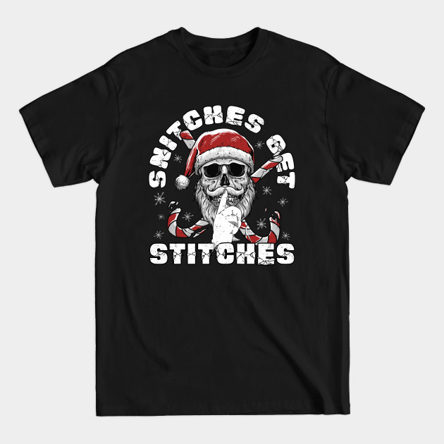 Snitches Get Stitches Santa Funny Xmas - Snitches Get Stitches - T-Shirt