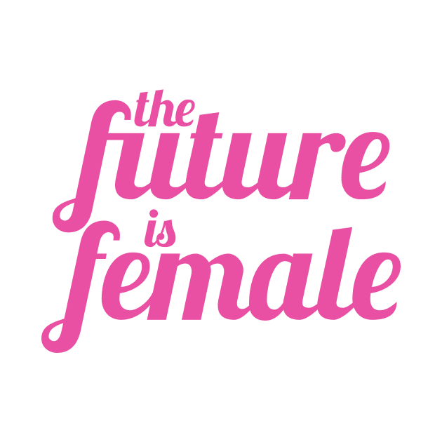 The Future is Female (Pink Version) by midwifesmarket