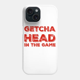 Getcha head in the game! Phone Case