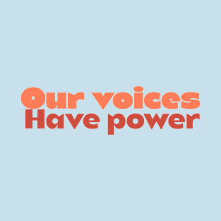 Our voices have power Women's march protests T-Shirt