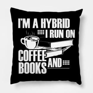 I'm a hybrid I run on coffee and books Pillow