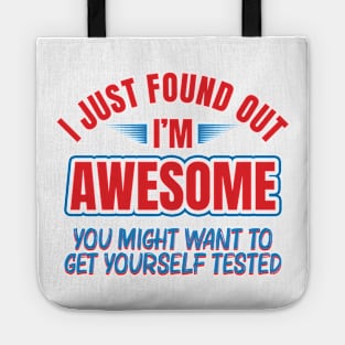 I just found I’m awesome, get yourself tested Tote